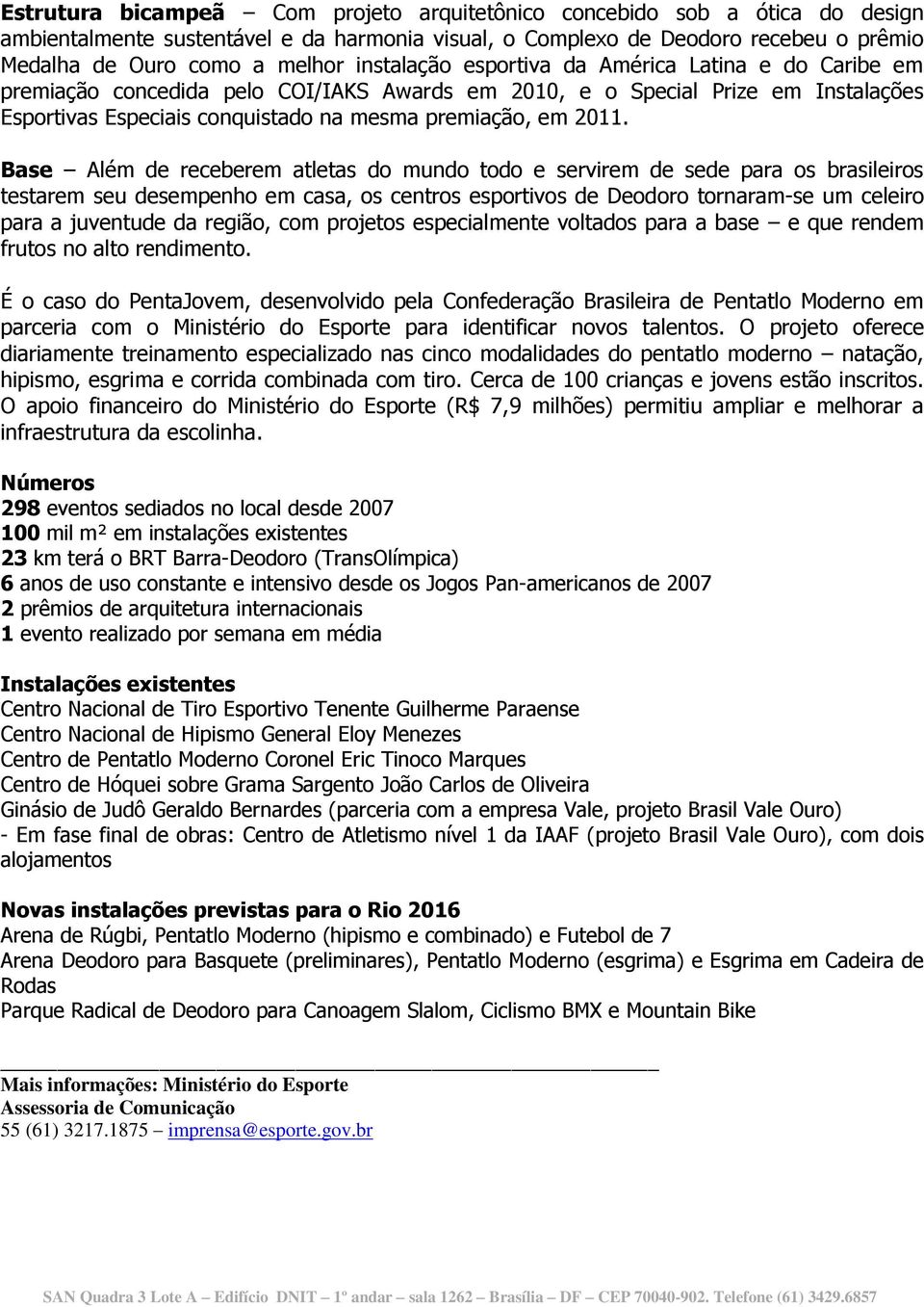 Base Além de receberem atletas do mundo todo e servirem de sede para os brasileiros testarem seu desempenho em casa, os centros esportivos de Deodoro tornaram-se um celeiro para a juventude da