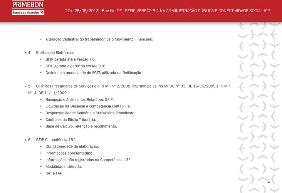 GFIP dos Prestadores de Serviços e a IN MP Nº 2/2008, alterada pelas INs MPOG Nº 03, DE 15/10/2009 e IN MP N 4, DE 11/11/2009 Recepção e Análise dos Relatórios GFIP; Liquidação da