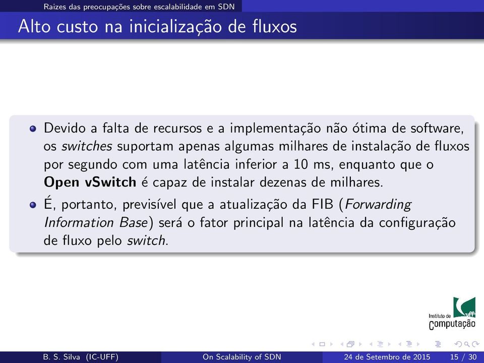 enquanto que o Open vswitch é capaz de instalar dezenas de milhares.