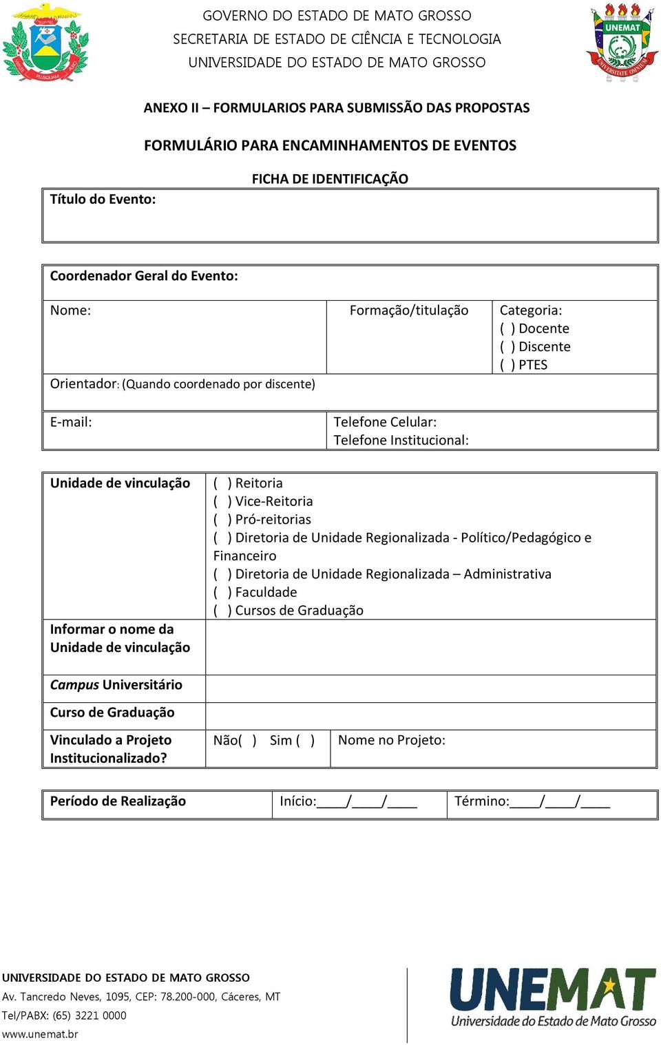 Institucional: ( ) Reitoria ( ) Vice-Reitoria ( ) Pró-reitorias ( ) Diretoria de Unidade Regionalizada - Político/Pedagógico e Financeiro ( ) Diretoria de Unidade Regionalizada