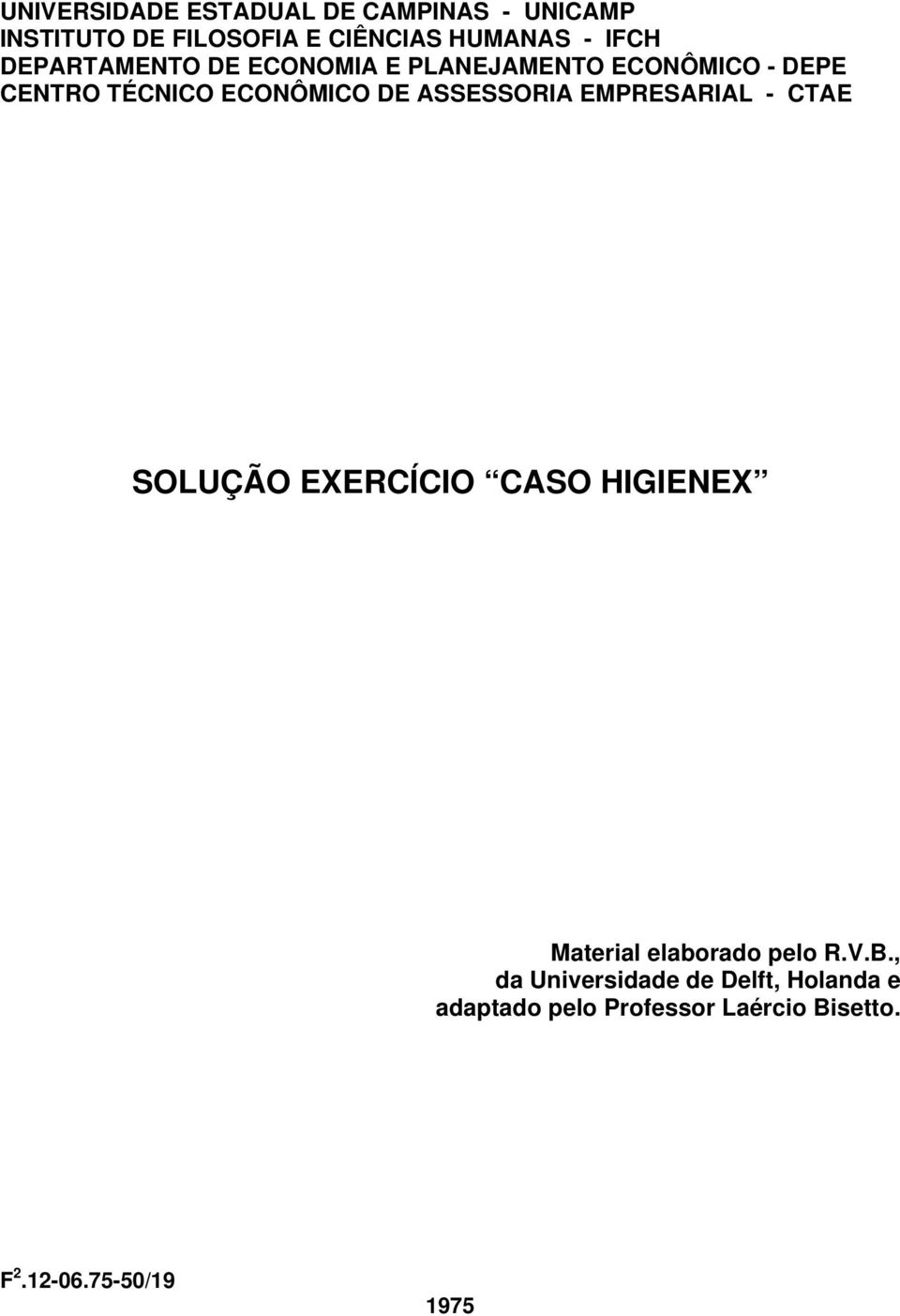 ASSESSORIA EMPRESARIAL - CTAE SOLUÇÃO EXERCÍCIO CASO HIGIENEX Material elaborado pelo R.V.B.