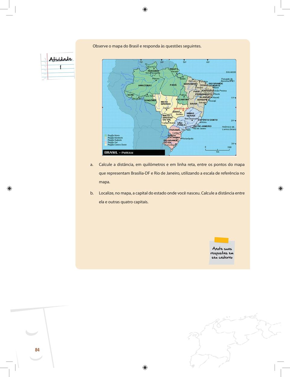 representam Brasília-DF e Rio de Janeiro, utilizando a escala de referência no mapa. b.