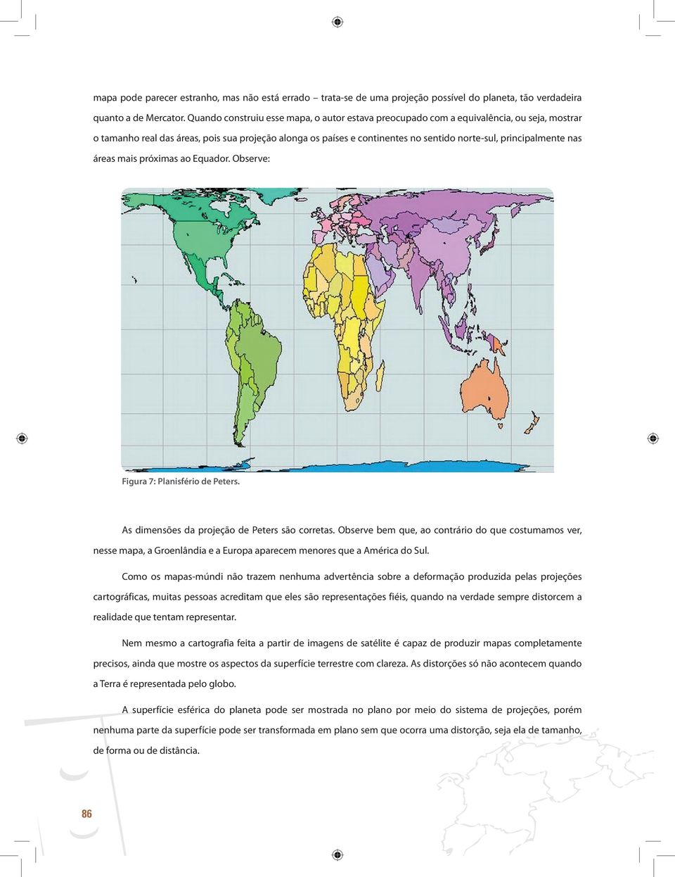 principalmente nas áreas mais próximas ao Equador. Observe: Figura 7: Planisfério de Peters. As dimensões da projeção de Peters são corretas.