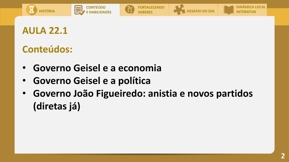 1 Conteúdos: Governo Geisel e a economia Governo