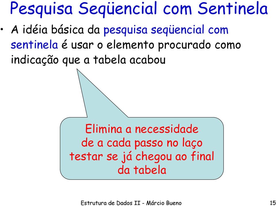 que a tabela acabou Elimina a necessidade de a cada passo no laço