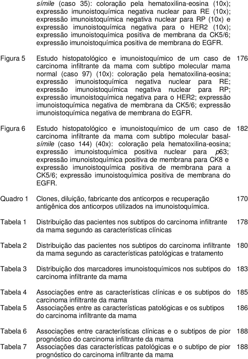 imunoistoquímica positiva de membrana do EGFR.