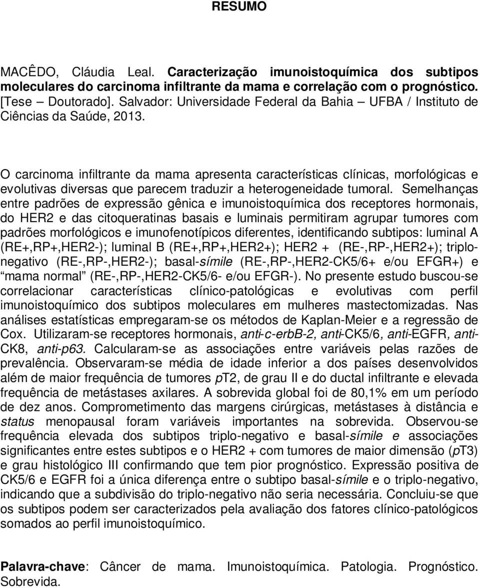 O carcinoma infiltrante da mama apresenta características clínicas, morfológicas e evolutivas diversas que parecem traduzir a heterogeneidade tumoral.