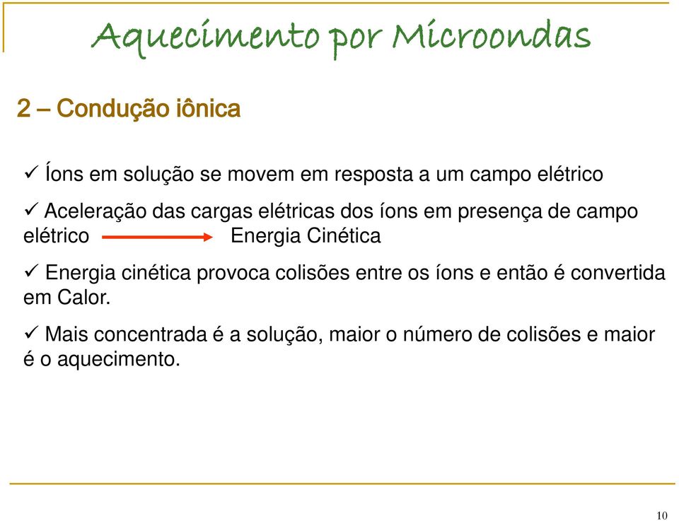 Energia Cinética Energia cinética provoca colisões entre os íons e então é convertida em