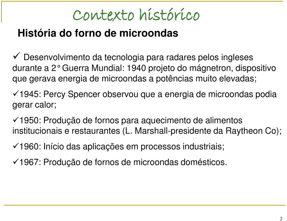 energia de microondas podia gerar calor; 1950: Produção de fornos para aquecimento de alimentos institucionais e restaurantes (L.