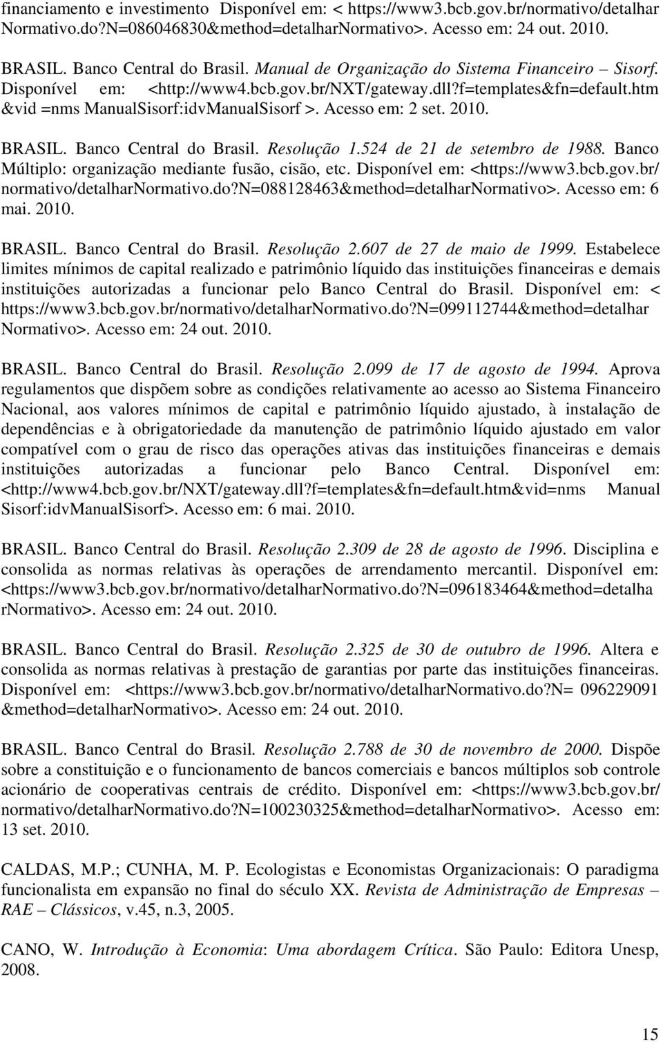 BRASIL. Banco Central do Brasil. Resolução 1.524 de 21 de setembro de 1988. Banco Múltiplo: organização mediante fusão, cisão, etc. Disponível em: <https://www3.bcb.gov.