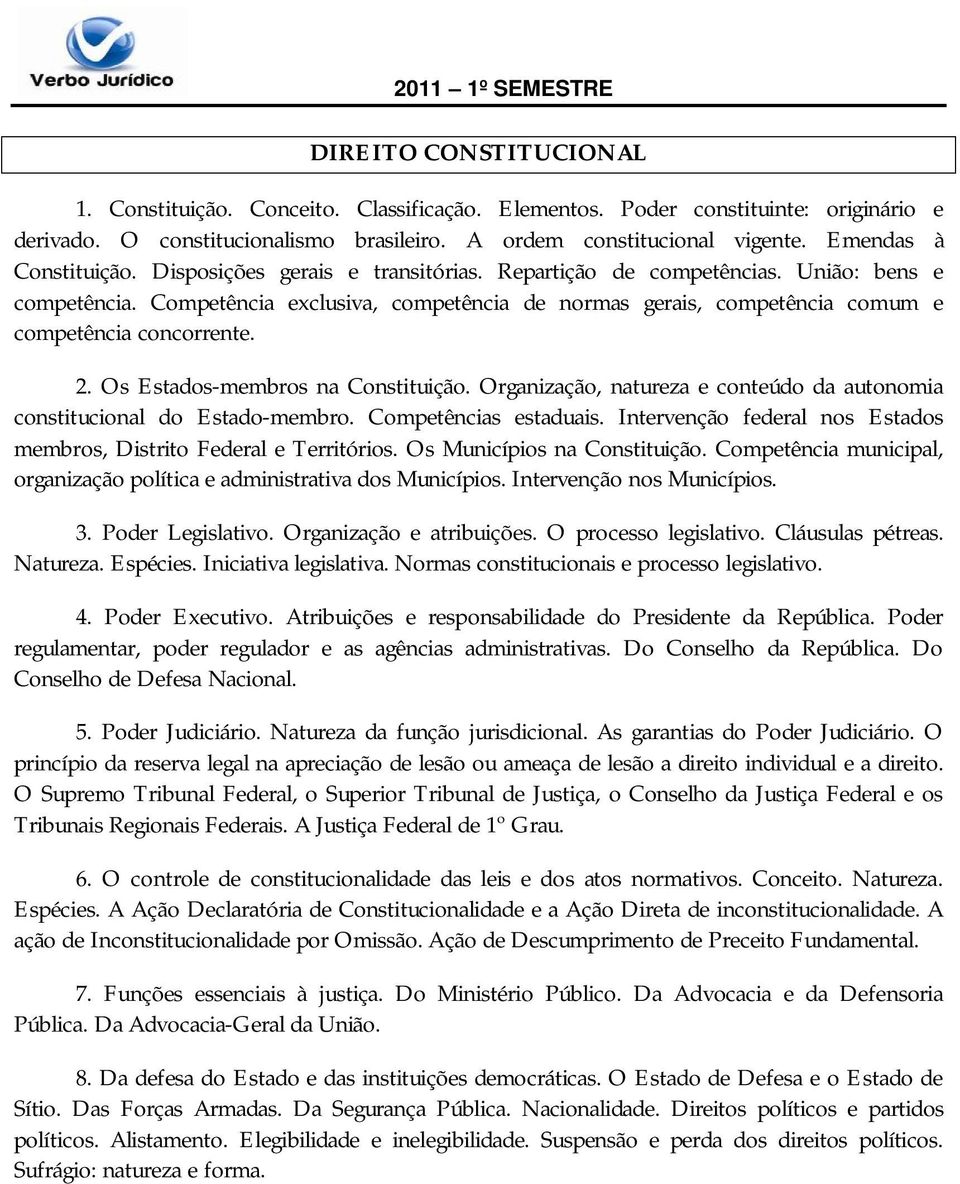 Competência exclusiva, competência de normas gerais, competência comum e competência concorrente. 2. Os Estados-membros na Constituição.