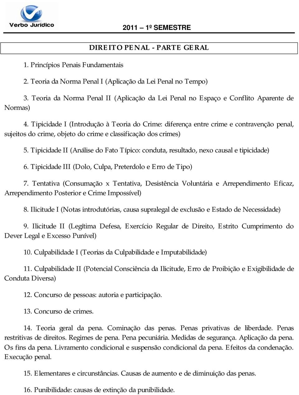 Tipicidade I (Introdução à Teoria do Crime: diferença entre crime e contravenção penal, sujeitos do crime, objeto do crime e classificação dos crimes) 5.