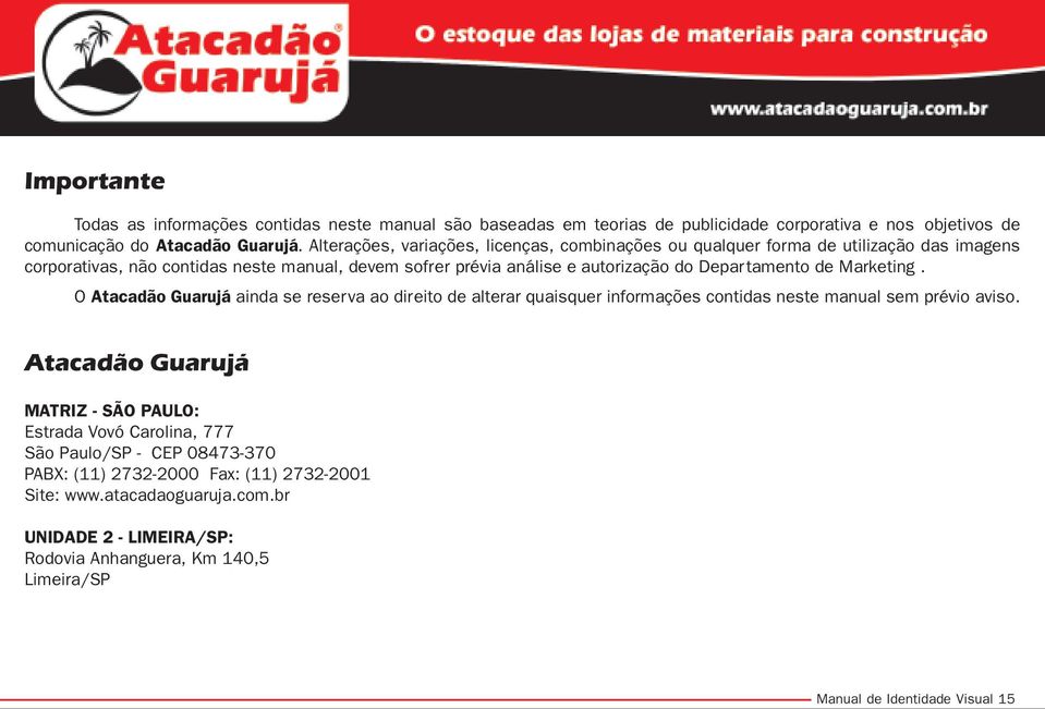 Departamento de Marketing. O Atacadão Guarujá ainda se reserva ao direito de alterar quaisquer informações contidas neste manual sem prévio aviso.