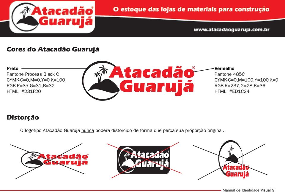 RGB-R=237,G=28,B=36 HTML=#ED1C24 Distorção O logotipo Atacadão Guarujá nunca