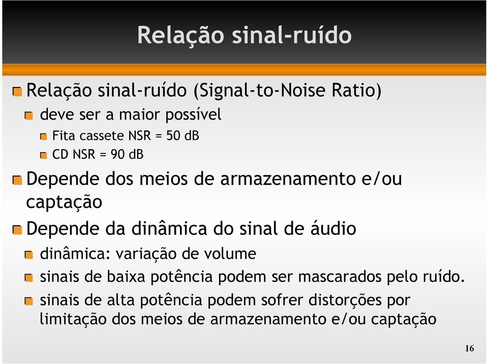 Depende da dinâmica do sinal de áudio! dinâmica: variação de volume!