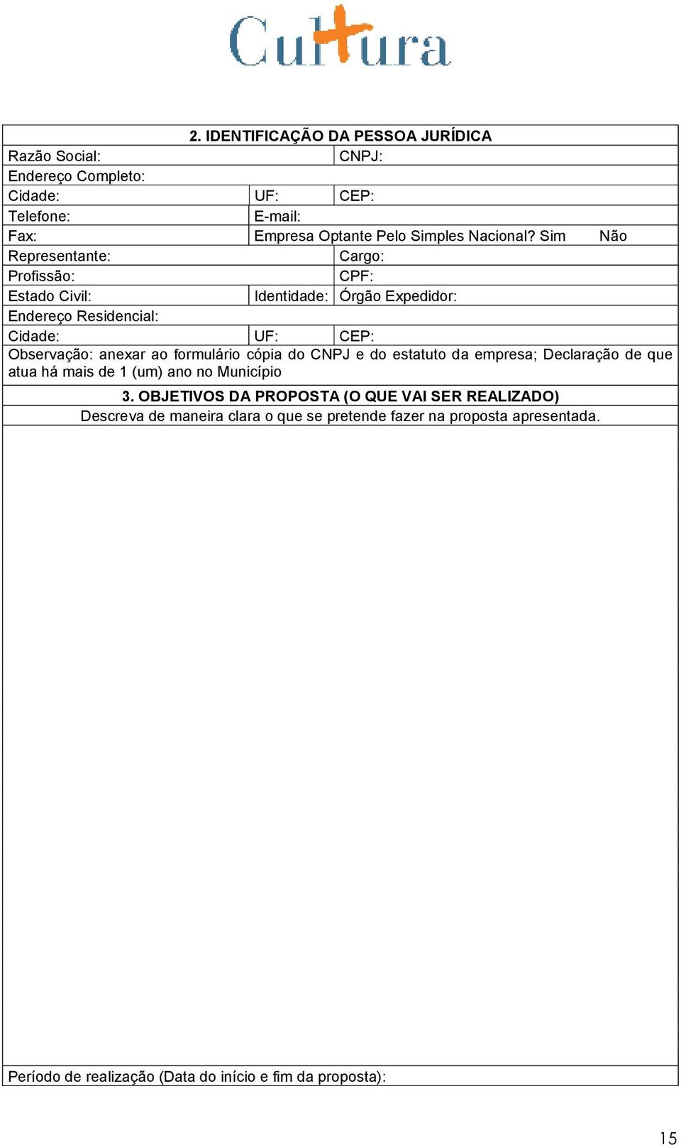 Sim Não Representante: Cargo: Profissão: CPF: Estado Civil: Identidade: Órgão Expedidor: Endereço Residencial: Cidade: UF: CEP: Observação: anexar ao