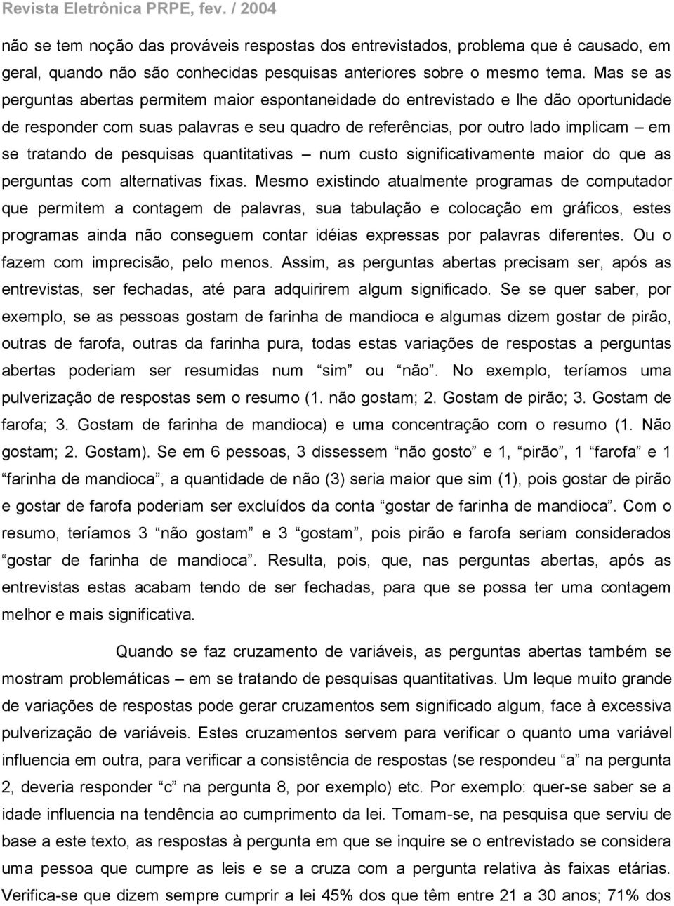 pesquisas quantitativas num custo significativamente maior do que as perguntas com alternativas fixas.