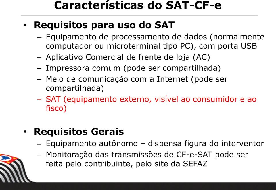 comunicação com a Internet (pode ser compartilhada) SAT (equipamento externo, visível ao consumidor e ao fisco) Requisitos Gerais