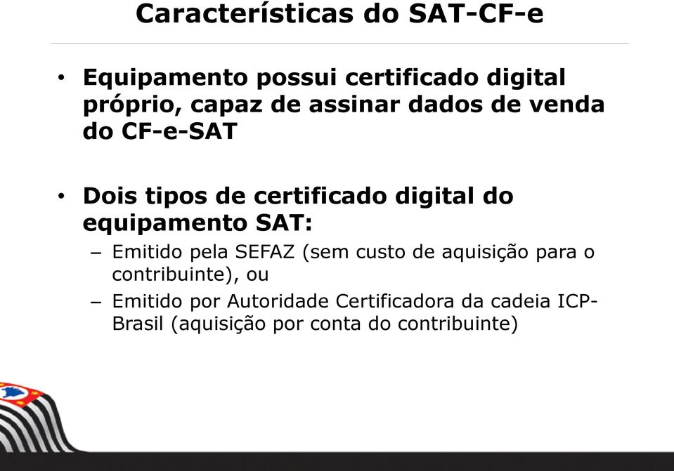 SAT: Emitido pela SEFAZ (sem custo de aquisição para o contribuinte), ou Emitido por