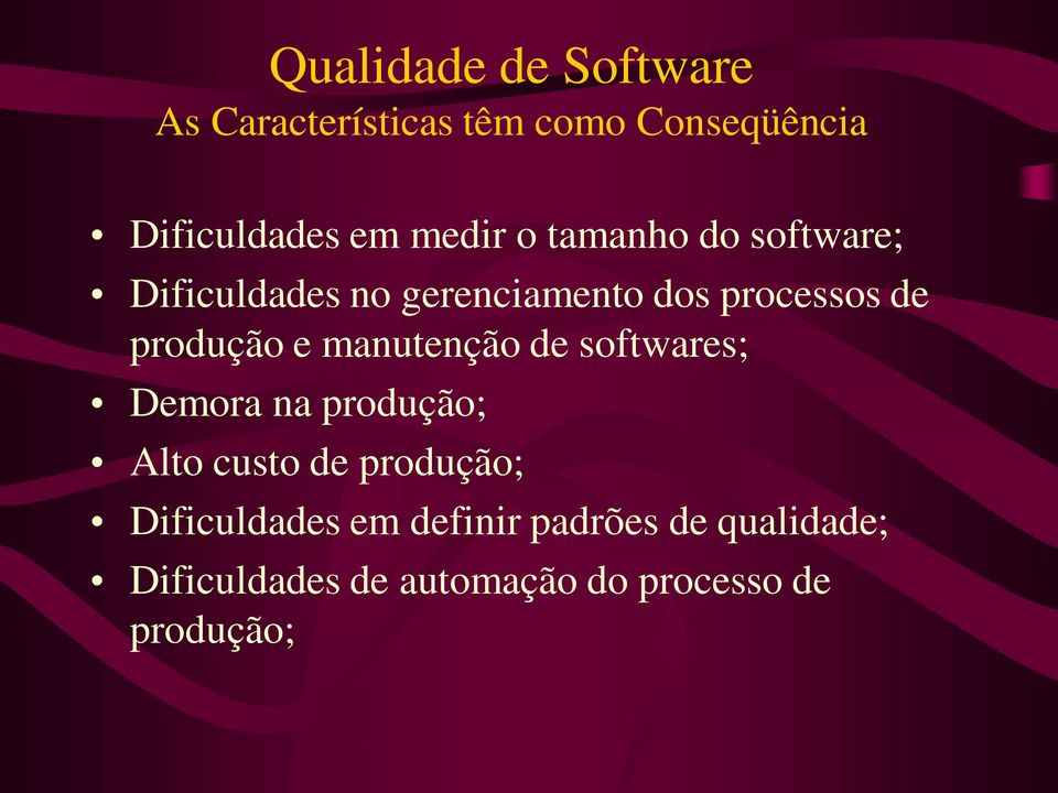 manutenção de softwares; Demora na produção; Alto custo de produção;