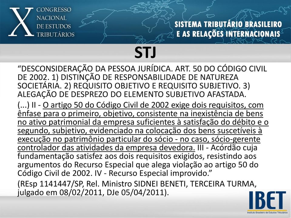 ..) II - O artigo 50 do Código Civil de 2002 exige dois requisitos, com ênfase para o primeiro, objetivo, consistente na inexistência de bens no ativo patrimonial da empresa suficientes à satisfação