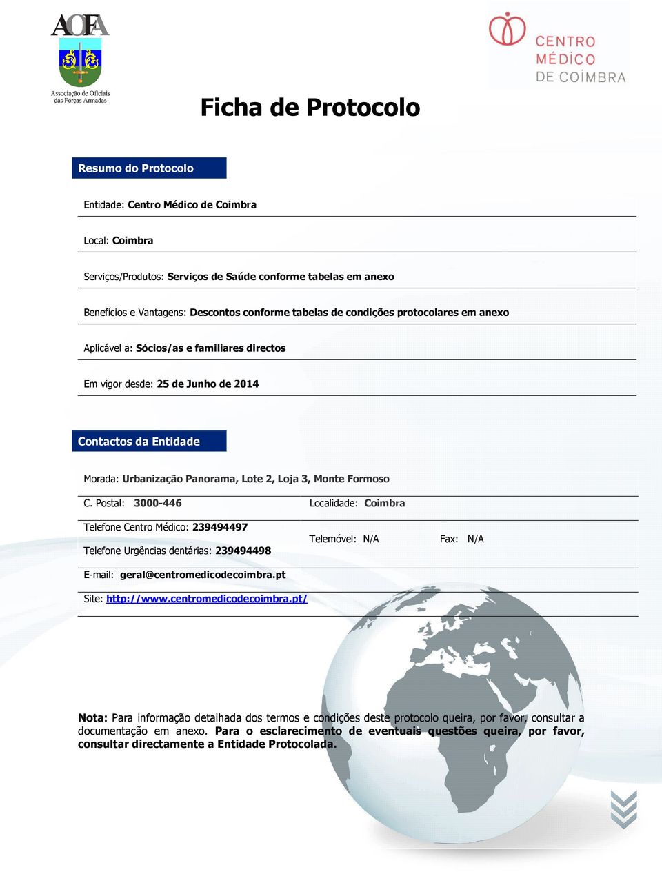 Formoso C. Postal: 3000-446 Localidade: Coimbra Telefone Centro Médico: 239494497 Telefone Urgências dentárias: 239494498 E-mail: geral@centromedicodecoimbra.