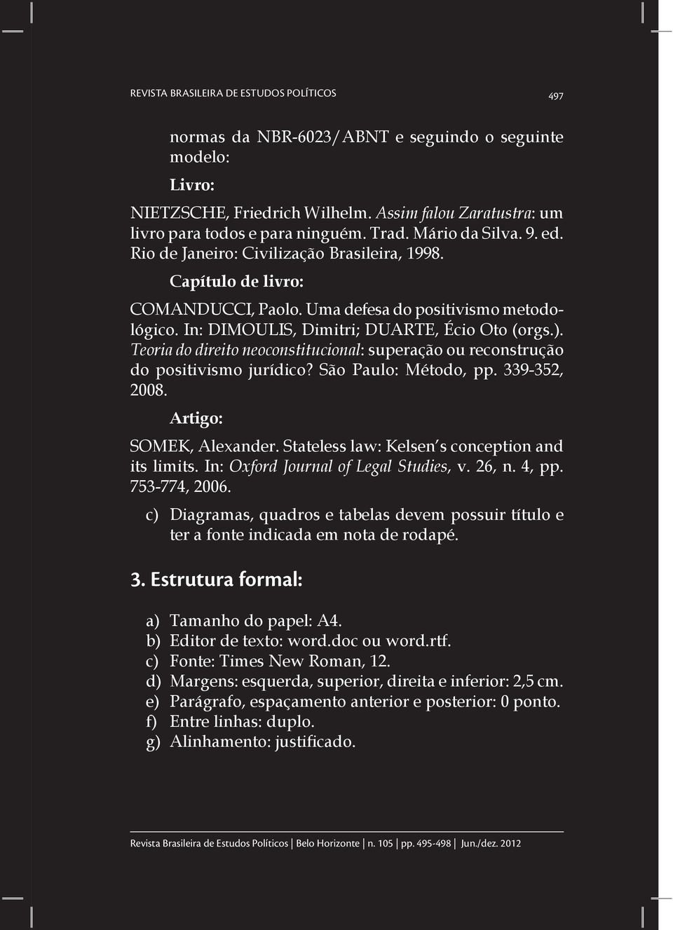 Teoria do direito neoconstitucional: superação ou reconstrução do positivismo jurídico? São Paulo: Método, pp. 339-352, 2008. Artigo: SOMEK, Alexander.