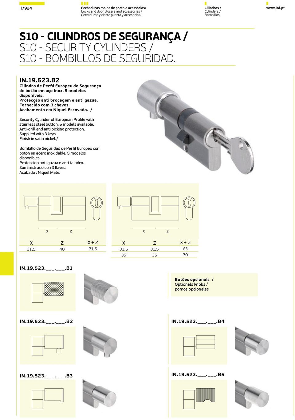 Protecção anti brocagem e anti gazua. Fornecido com 3 chaves. Security Cylinder of European Profile with stainless steel button, 5 models available. Anti-drill and anti picking protection.