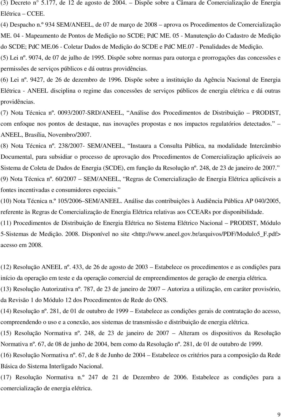 06 - Coletar Dados de Medição do SCDE e PdC ME.07 - Penalidades de Medição. (5) Lei nº. 9074, de 07 de julho de 1995.