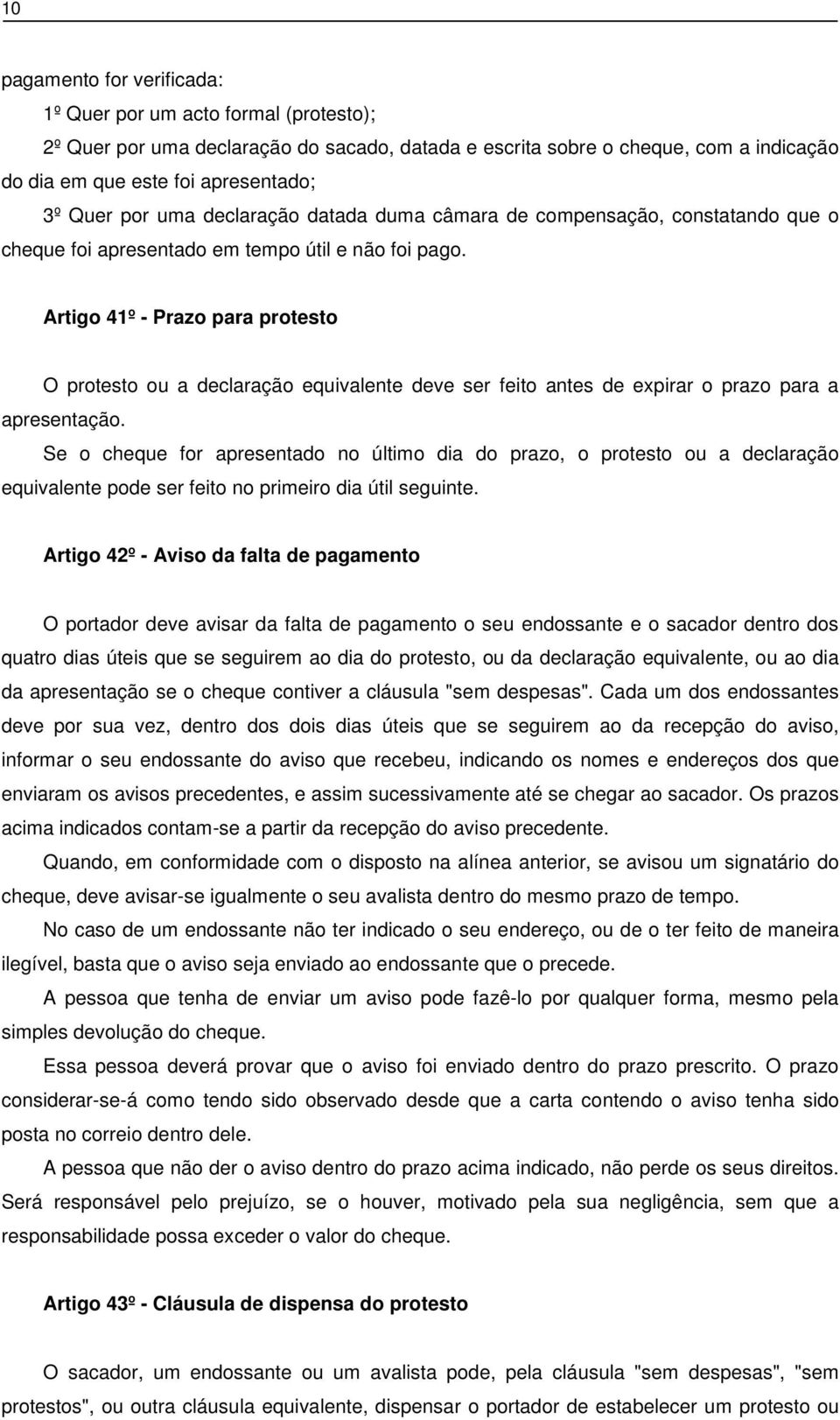 Artigo 41º - Prazo para protesto O protesto ou a declaração equivalente deve ser feito antes de expirar o prazo para a apresentação.