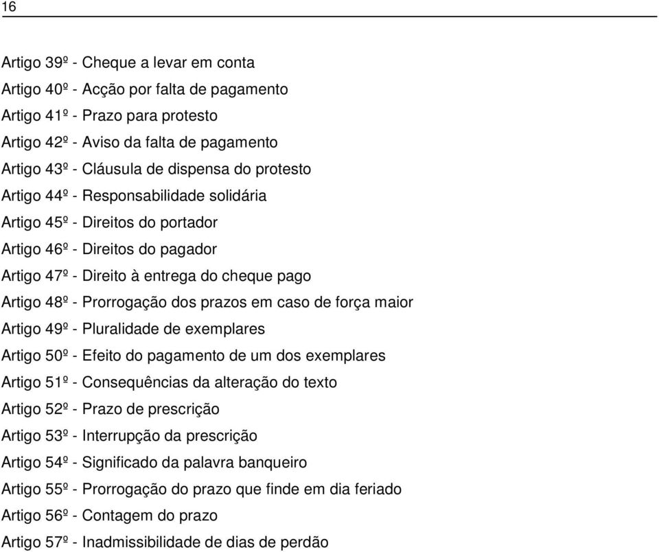 em caso de força maior Artigo 49º - Pluralidade de exemplares Artigo 50º - Efeito do pagamento de um dos exemplares Artigo 51º - Consequências da alteração do texto Artigo 52º - Prazo de prescrição