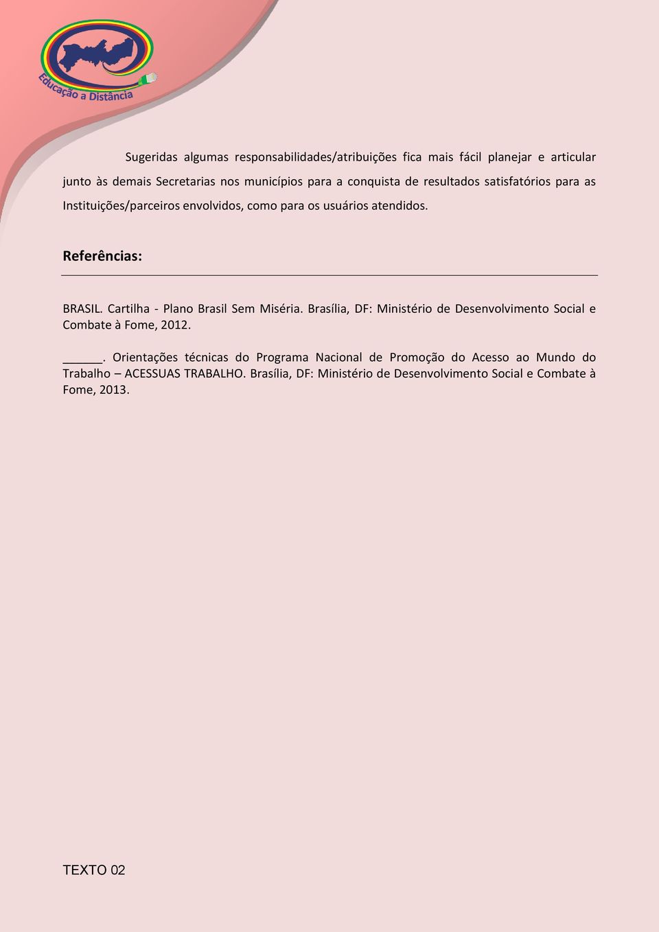 Cartilha - Plano Brasil Sem Miséria. Brasília, DF: Ministério de Desenvolvimento Social e Combate à Fome, 2012.