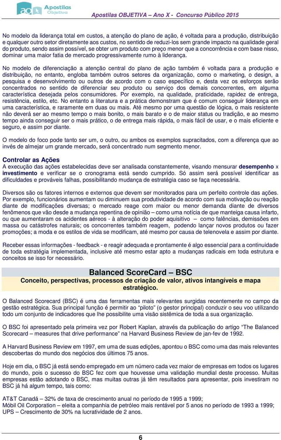 No modelo de diferenciação a atenção central do plano de ação também é voltada para a produção e distribuição, no entanto, engloba também outros setores da organização, como o marketing, o design, a