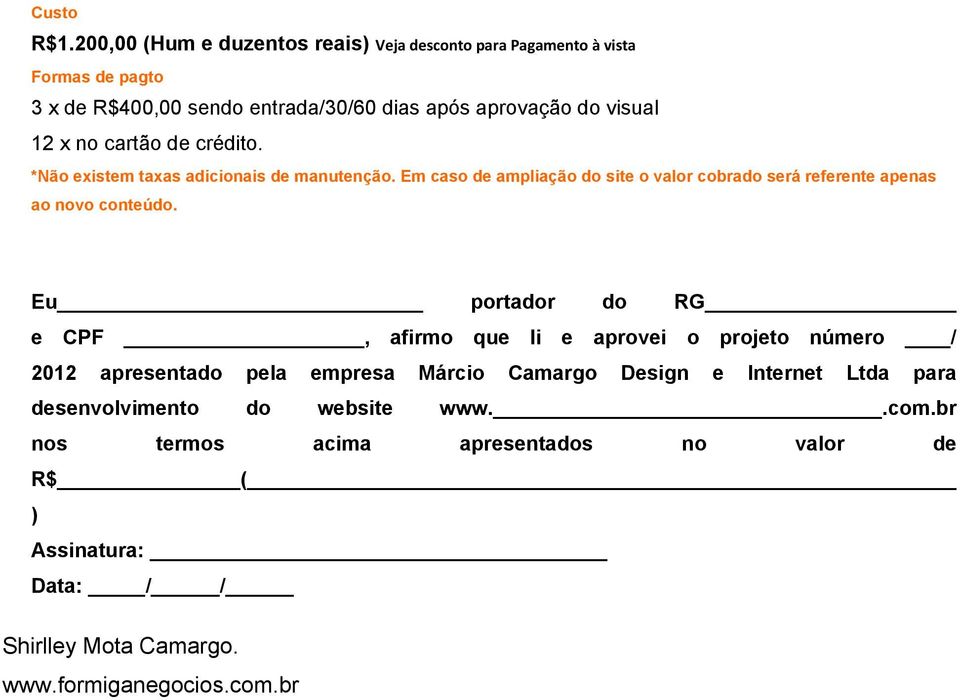 12 x n cartã de crédit. *Nã existem taxas adicinais de manutençã. Em cas de ampliaçã d site valr cbrad será referente apenas a nv cnteúd.