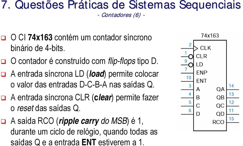 A entrada síncrona LD (load) permite colocar o valor das entradas D-C-B-A nas saídas Q.