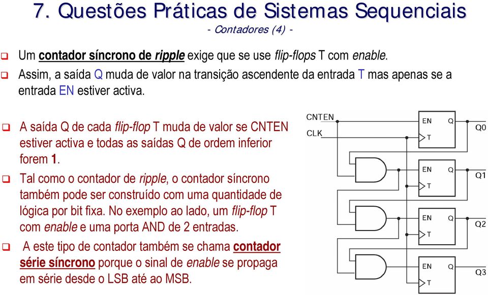 A saída Q de cada flip-flop T muda de valor se CNTEN estiver activa e todas as saídas Q de ordem inferior forem 1.