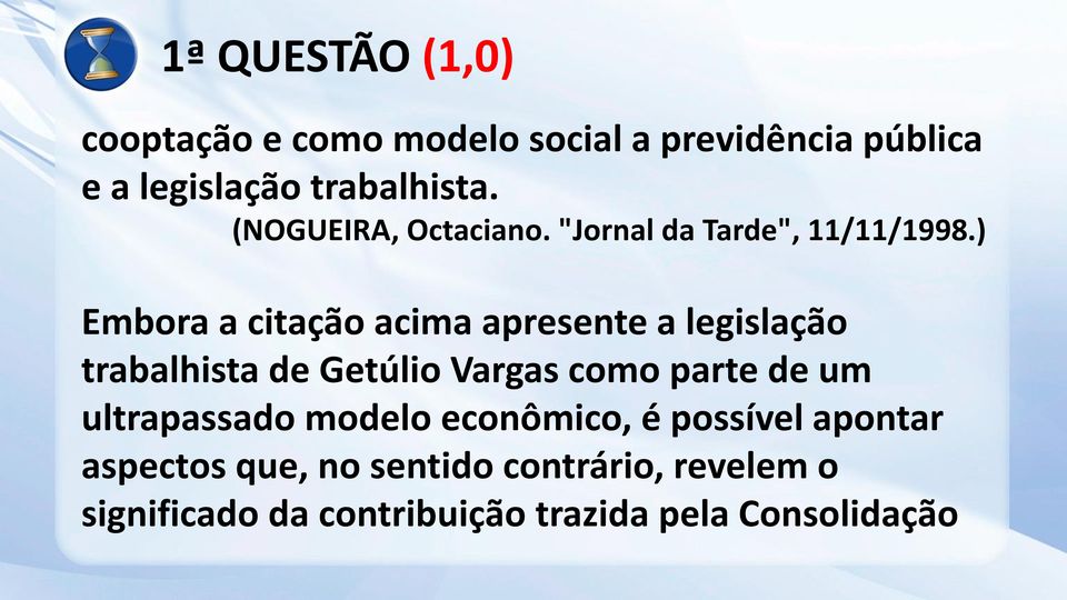 ) Embora a citação acima apresente a legislação trabalhista de Getúlio Vargas como parte de um