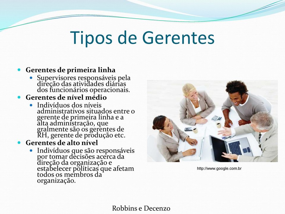 gralmente são os gerentes de RH, gerente de produção etc.