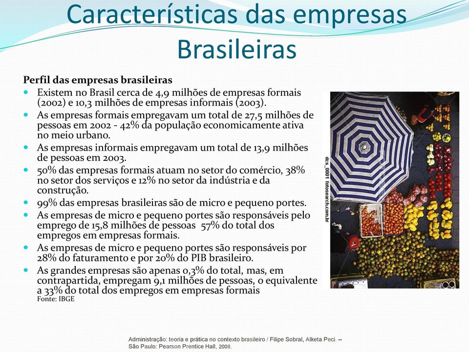 As empresas informais empregavam um total de 13,9 milhões de pessoas em 2003.