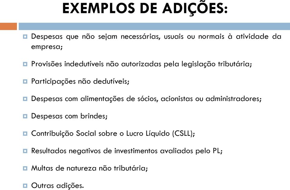 alimentações de sócios, acionistas ou administradores; Despesas com brindes; Contribuição Social sobre o Lucro