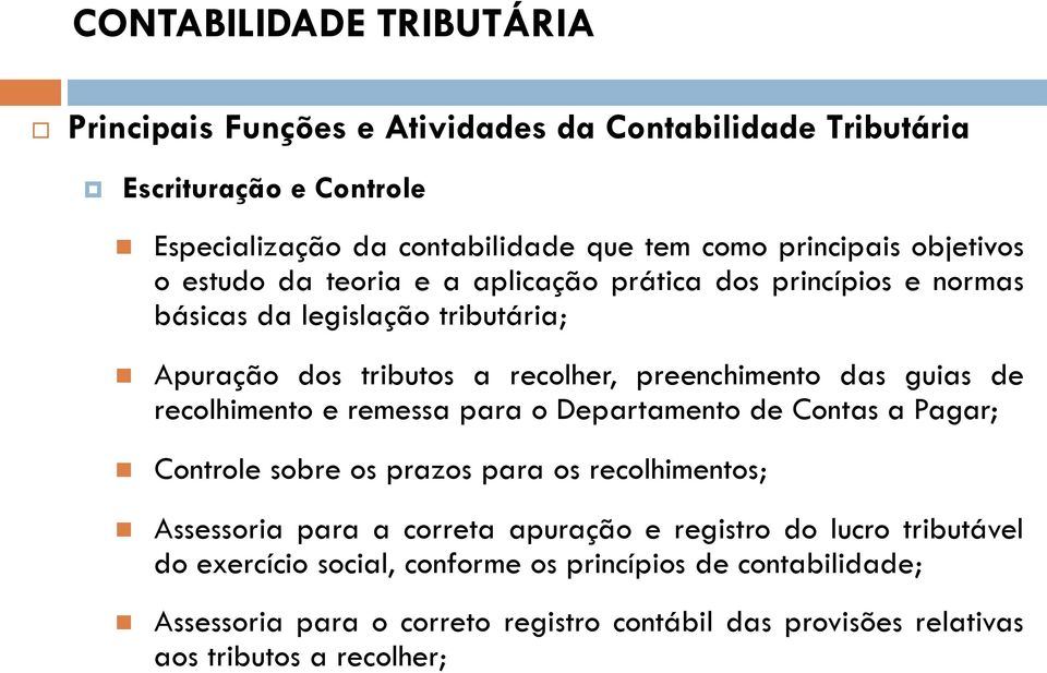 de recolhimento e remessa para o Departamento de Contas a Pagar; Controle sobre os prazos para os recolhimentos; Assessoria para a correta apuração e registro do