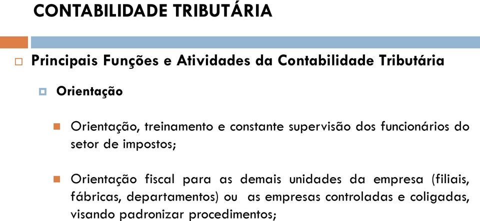 de impostos; Orientação fiscal para as demais unidades da empresa (filiais, fábricas,