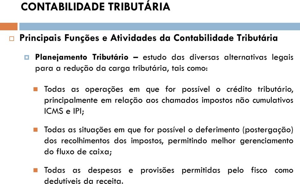 principalmente em relação aos chamados impostos não cumulativos ICMS e IPI; Todas as situações em que for possível o deferimento