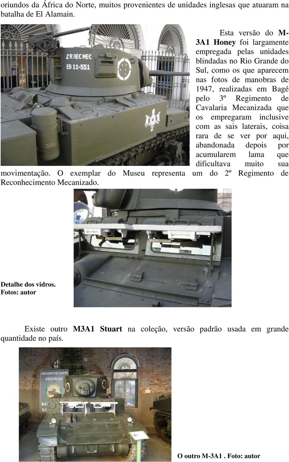 3º Regimento de Cavalaria Mecanizada que os empregaram inclusive com as sais laterais, coisa rara de se ver por aqui, abandonada depois por acumularem lama que dificultava