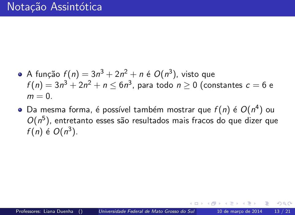 Da mesma forma, é possível também mostrar que f (n) é O(n 4 ) ou O(n 5 ), entretanto esses são resultados