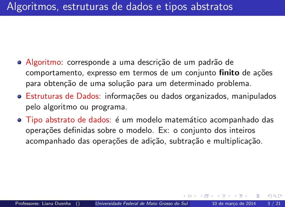 Tipo abstrato de dados: é um modelo matemático acompanhado das operações definidas sobre o modelo.