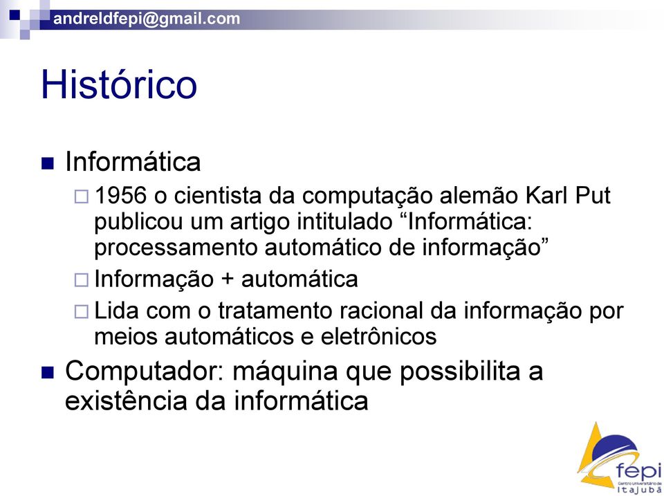 Informação + automática Lida com o tratamento racional da informação por meios