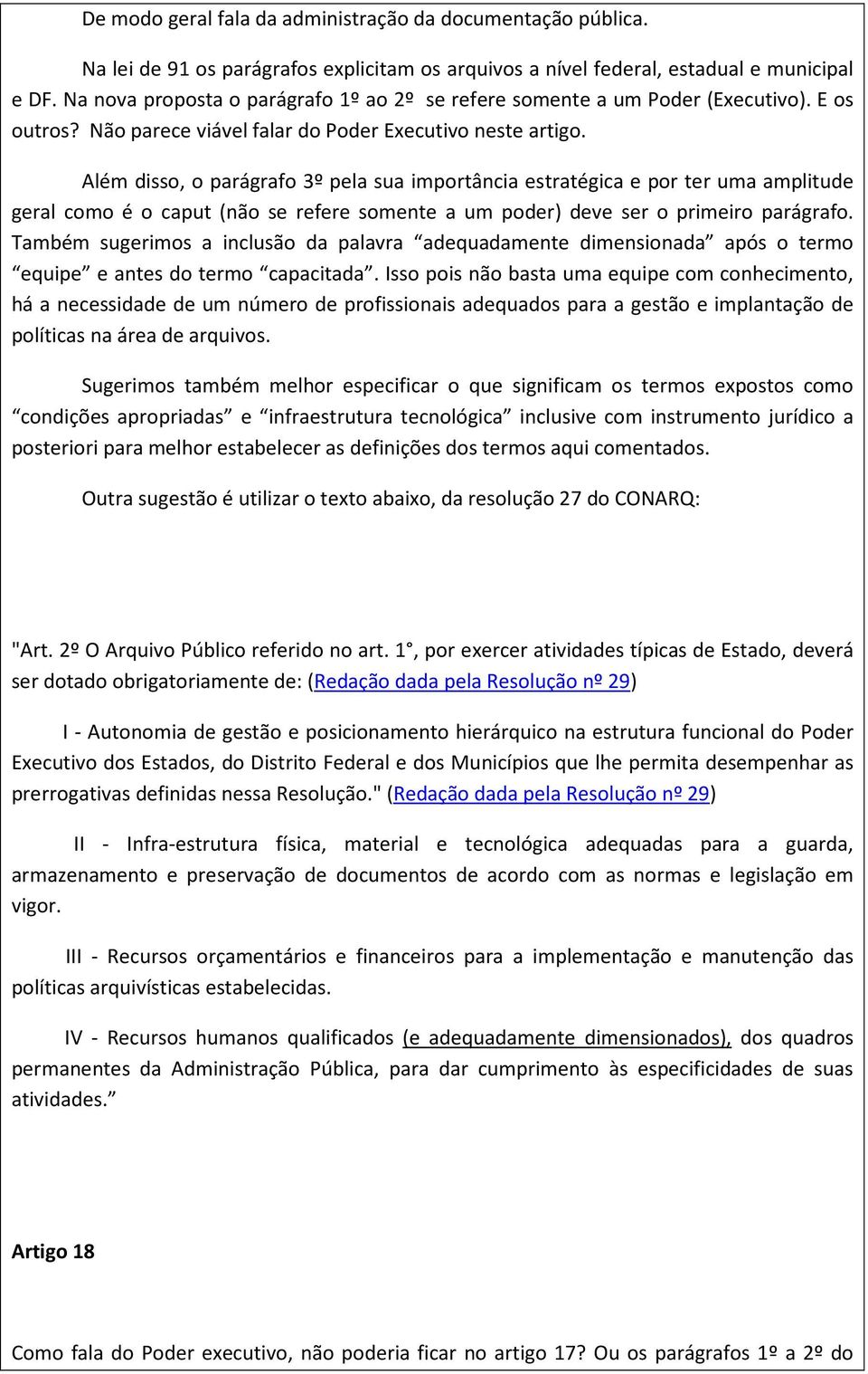 Além disso, o parágrafo 3º pela sua importância estratégica e por ter uma amplitude geral como é o caput (não se refere somente a um poder) deve ser o primeiro parágrafo.