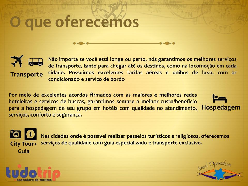 Possuímos excelentes tarifas aéreas e onibus de luxo, com ar condicionado e serviço de bordo Por meio de excelentes acordos firmados com as maiores e melhores redes hoteleiras e