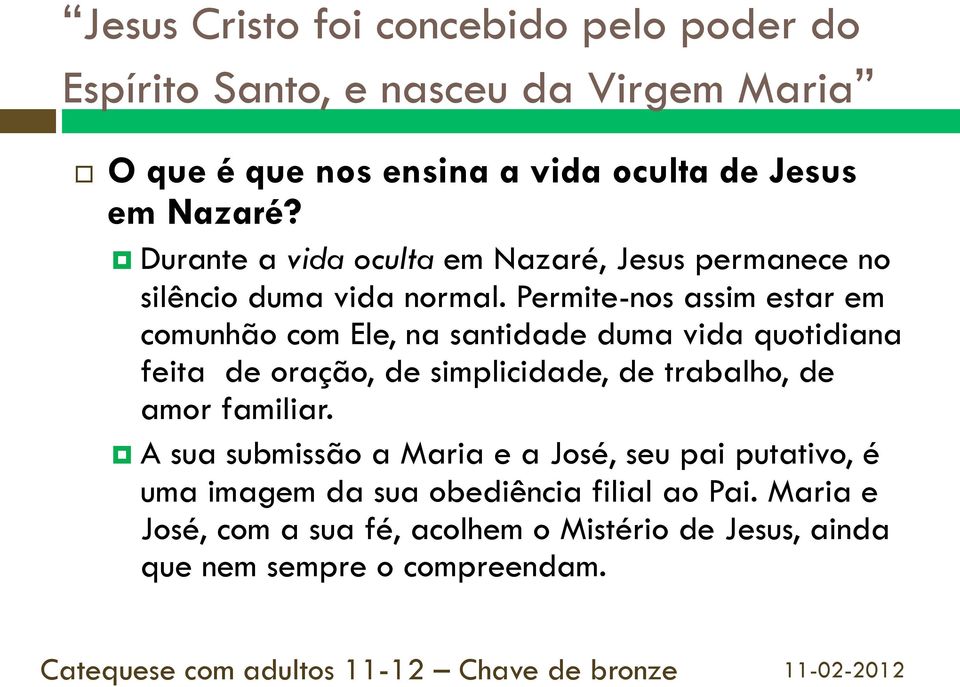 Permite-nos assim estar em comunhão com Ele, na santidade duma vida quotidiana feita de oração, de simplicidade, de